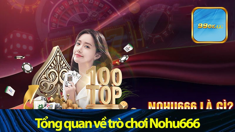 Tổng quan về trò chơi Nohu666