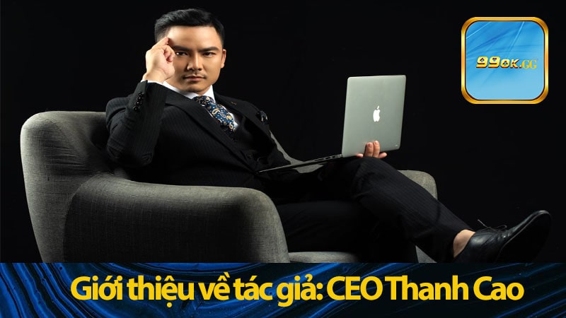 Giới thiệu về tác giả: CEO Thanh Cao