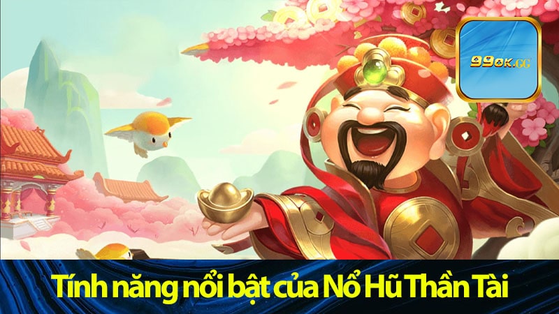 Tính năng nổi bật của Nổ Hũ Thần Tài