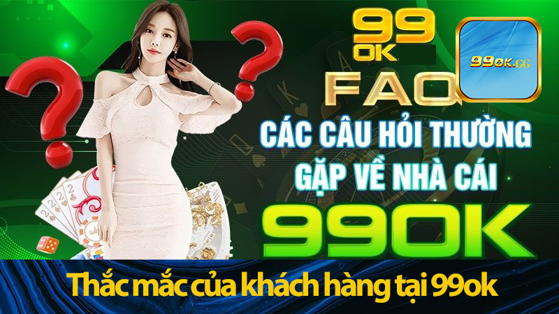 Những thắc mắc của khách hàng khi liên hệ 99ok